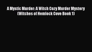 Download A Mystic Murder: A Witch Cozy Murder Mystery (Witches of Hemlock Cove Book 1)  EBook