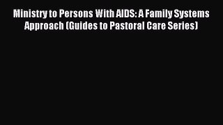 Read Ministry to Persons With AIDS: A Family Systems Approach (Guides to Pastoral Care Series)