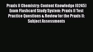 Read Praxis II Chemistry: Content Knowledge (0245) Exam Flashcard Study System: Praxis II Test