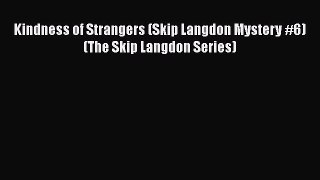 Download Kindness of Strangers (Skip Langdon Mystery #6) (The Skip Langdon Series)  Read Online