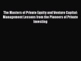 [Read book] The Masters of Private Equity and Venture Capital: Management Lessons from the