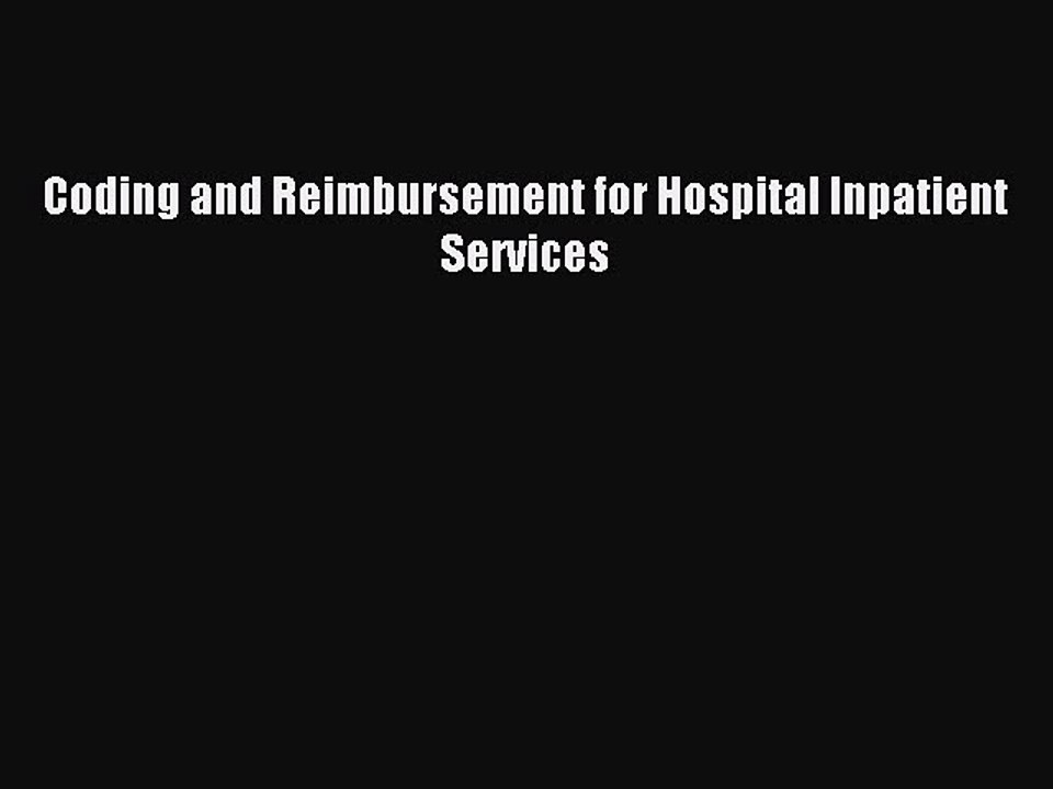 [Read PDF] Coding and Reimbursement for Hospital Inpatient Services Ebook Online