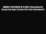 [PDF] MANAGE YOUR ANGER IN 10 DAYS: Channeling the Energy Your Anger Creates (Our Toxic Environment)