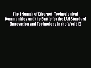 [Read PDF] The Triumph of Ethernet: Technological Communities and the Battle for the LAN Standard