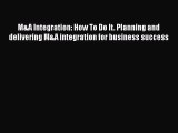 [Read book] M&A Integration: How To Do It. Planning and delivering M&A integration for business