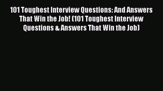 [Read book] 101 Toughest Interview Questions: And Answers That Win the Job! (101 Toughest Interview