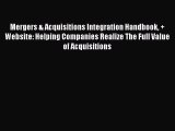 [Read book] Mergers & Acquisitions Integration Handbook   Website: Helping Companies Realize