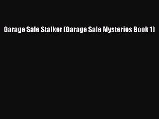 Download Garage Sale Stalker (Garage Sale Mysteries Book 1) Free Books