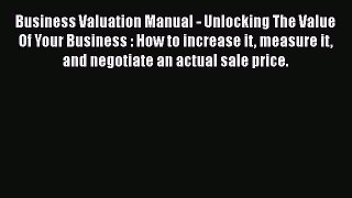 [Read book] Business Valuation Manual - Unlocking The Value Of Your Business : How to increase