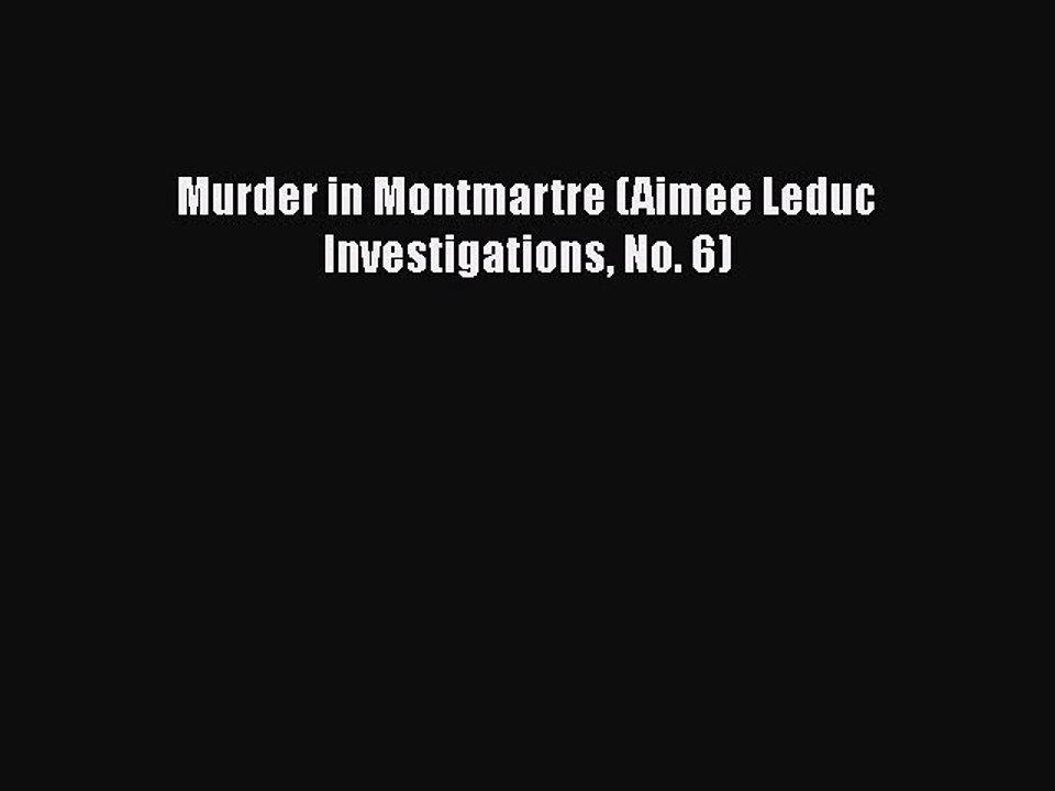 PDF Murder in Montmartre (Aimee Leduc Investigations No. 6) Free Books