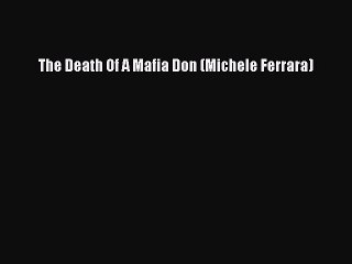 Download The Death Of A Mafia Don (Michele Ferrara)  Read Online