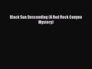 PDF Black Sun Descending (A Red Rock Canyon Mystery)  EBook