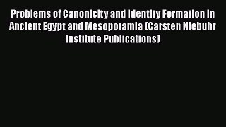 Read Problems of Canonicity and Identity Formation in Ancient Egypt and Mesopotamia (Carsten