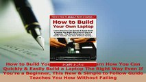 PDF  How to Build Your Own Laptop Learn How You Can Quickly  Easily Build a Laptop The Right Free Books