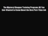 [Read book] The Mystery Shopper Training Program: All You Ever Wanted to Know About the Best