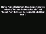 [Read book] Market Yourself to the Top!: A Headhunter's new job-winning Personal Marketing