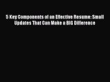 [Read book] 5 Key Components of an Effective Resume: Small Updates That Can Make a BIG Difference