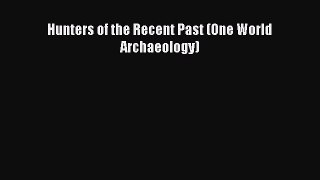 Read Hunters of the Recent Past (One World Archaeology) Ebook