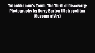 Read Tutankhamun's Tomb: The Thrill of Discovery: Photographs by Harry Burton (Metropolitan