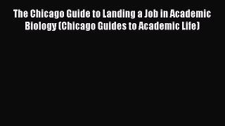 [Read book] The Chicago Guide to Landing a Job in Academic Biology (Chicago Guides to Academic