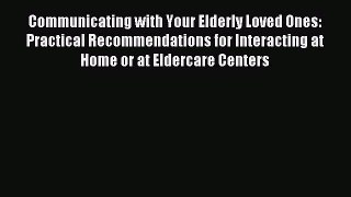 Read Communicating with Your Elderly Loved Ones: Practical Recommendations for Interacting