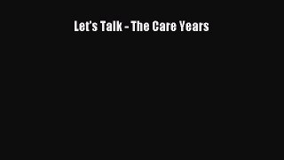 Read Let's Talk - The Care Years Ebook Free