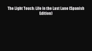 Read The Light Touch: Life in the Last Lane (Spanish Edition) Ebook Free