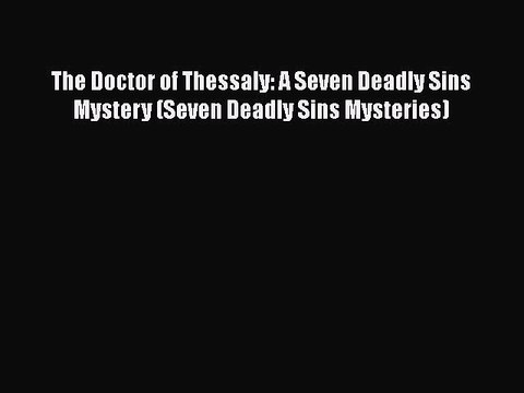 Download The Doctor of Thessaly: A Seven Deadly Sins Mystery (Seven Deadly Sins Mysteries)