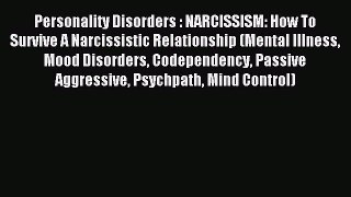 Read Personality Disorders : NARCISSISM: How To Survive A Narcissistic Relationship (Mental