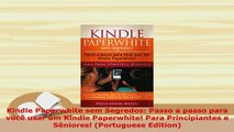 PDF  Kindle Paperwhite sem Segredos Passo a passo para você usar um Kindle Paperwhite Para  EBook