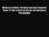 [Read book] Military to Civilian: The Quick and Easy Transition Guide: 12 Tips to Help You