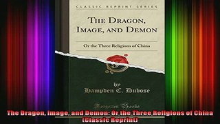 Read  The Dragon Image and Demon Or the Three Religions of China Classic Reprint  Full EBook