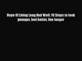Read Hope Of Living Long And Well: 10 Steps to look younger feel better live longer PDF Free