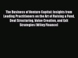Download The Business of Venture Capital: Insights from Leading Practitioners on the Art of