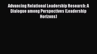 [Read book] Advancing Relational Leadership Research: A Dialogue among Perspectives (Leadership