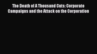 [Read book] The Death of A Thousand Cuts: Corporate Campaigns and the Attack on the Corporation