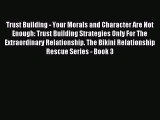 Read Trust Building - Your Morals and Character Are Not Enough: Trust Building Strategies Only