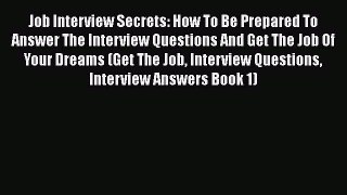 [Read book] Job Interview Secrets: How To Be Prepared To Answer The Interview Questions And
