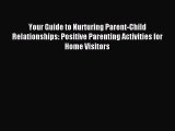 Read Your Guide to Nurturing Parent-Child Relationships: Positive Parenting Activities for