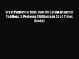 Read Great Parties for Kids: Over 35 Celebrations for Toddlers to Preteens (Williamson Good