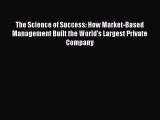 Read The Science of Success: How Market-Based Management Built the World's Largest Private