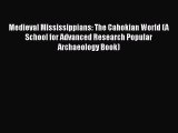 Read Medieval Mississippians: The Cahokian World (A School for Advanced Research Popular Archaeology