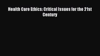 Read Health Care Ethics: Critical Issues for the 21st Century PDF Online