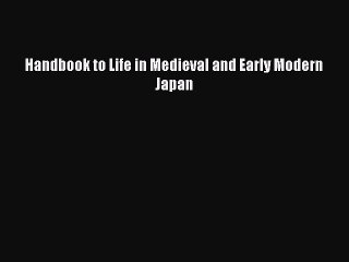 Read Handbook to Life in Medieval and Early Modern Japan Ebook