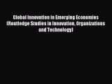 Read Global Innovation in Emerging Economies (Routledge Studies in Innovation Organizations