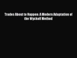 Read Trades About to Happen: A Modern Adaptation of the Wyckoff Method PDF Online