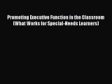 Read Promoting Executive Function in the Classroom (What Works for Special-Needs Learners)