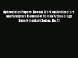 Read Aphrodisias Papers: Recent Work on Architecture and Sculpture (Journal of Roman Archaeology
