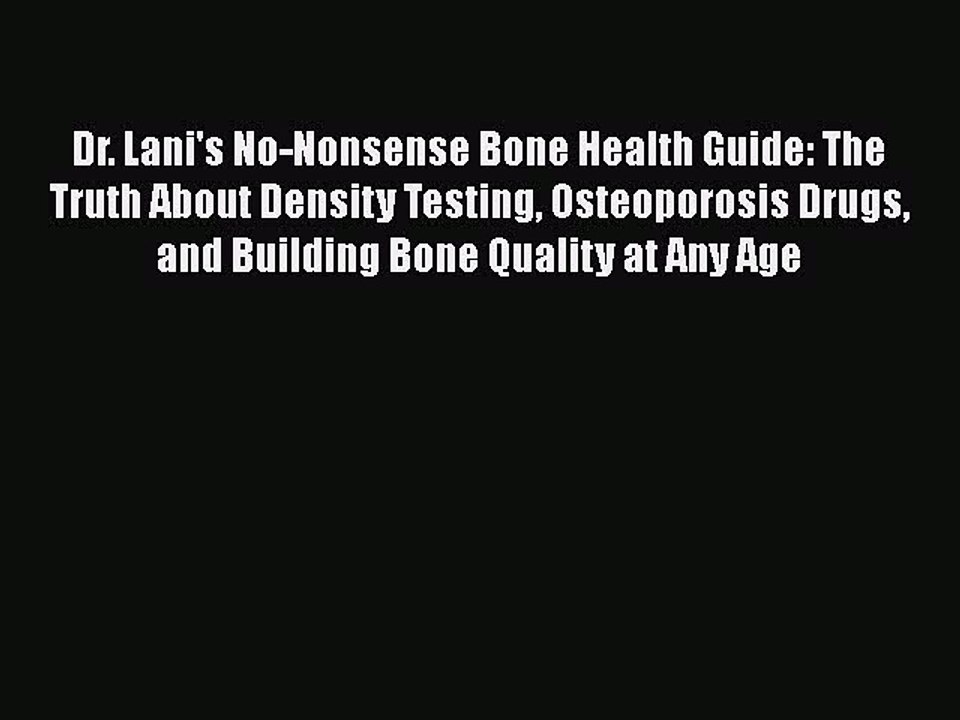 PDF Dr. Lani's No-Nonsense Bone Health Guide: The Truth About Density Testing Osteoporosis