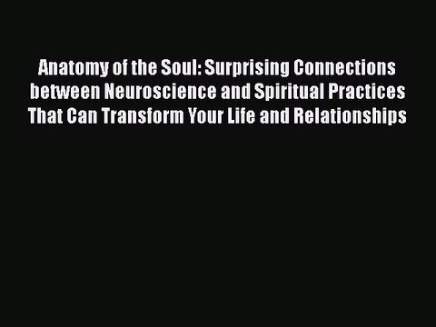 PDF Anatomy of the Soul: Surprising Connections between Neuroscience and Spiritual Practices